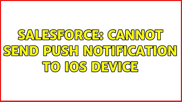 Salesforce: Cannot send push notification to iOS device (2 Solutions!!)