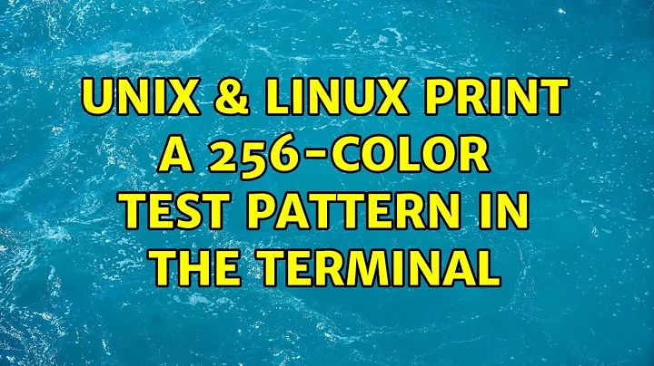 Unix & Linux: Print a 256-color test pattern in the terminal (2 Solutions!!)