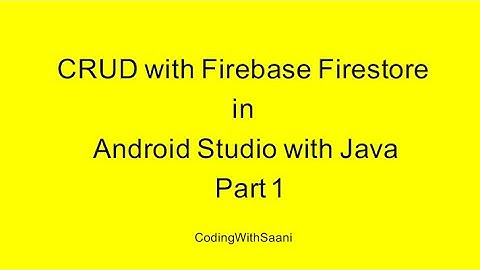 CRUD with Firebase Firestore in Android Studio with Java | Part 1