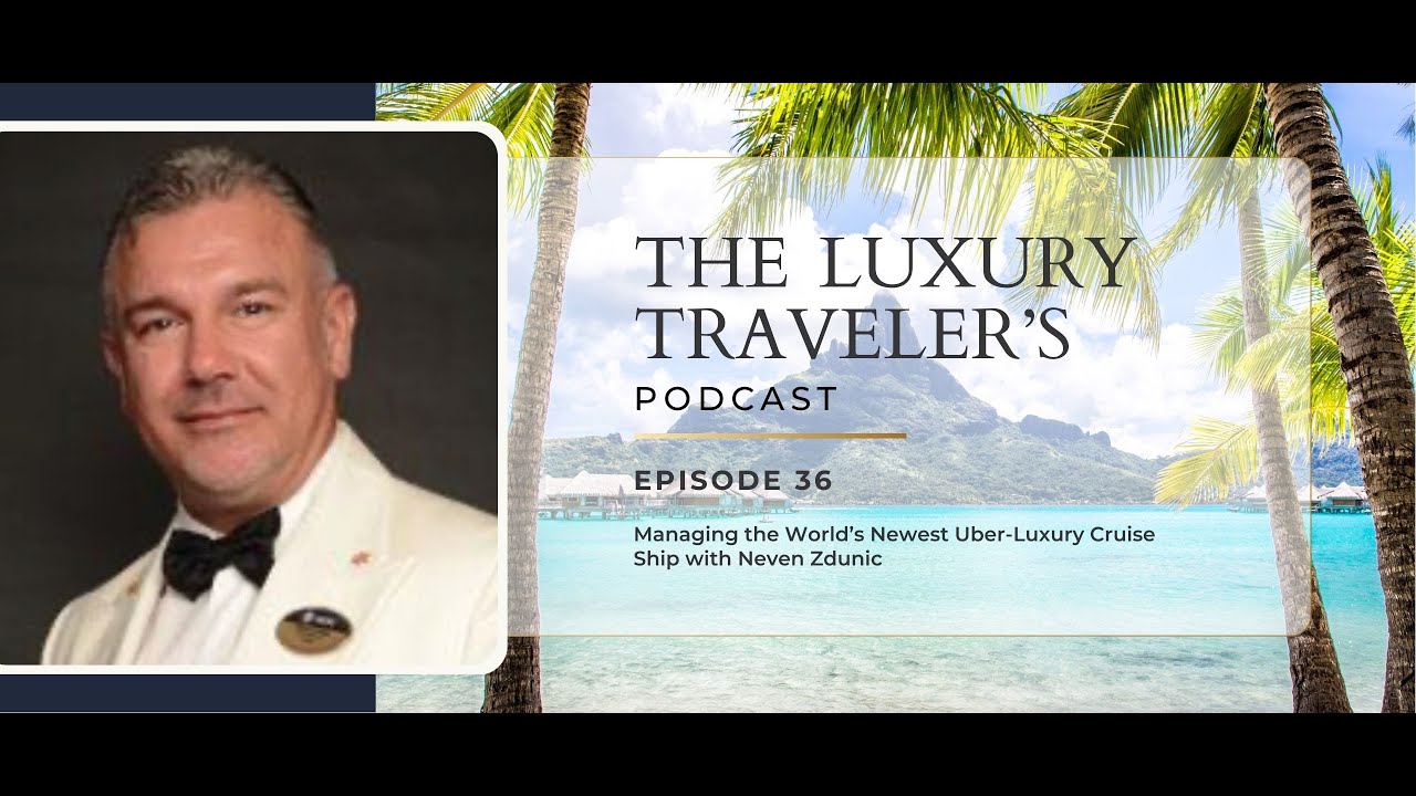 Managing the World’s Newest Uber-Luxury Cruise Ship with Neven Zdunic | Ep 36