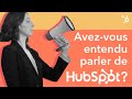 Avezvous entendu parler de hubspot 