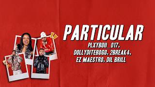 PLXYBOII_017, Dollyditebogo, 2break4, EZ Maestro - Particular ft. Dil Brill (Lyrics)
