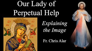 Our Lady of Perpetual Help: Meaning of the Image  Explaining the Faith with Fr. Chris Alar