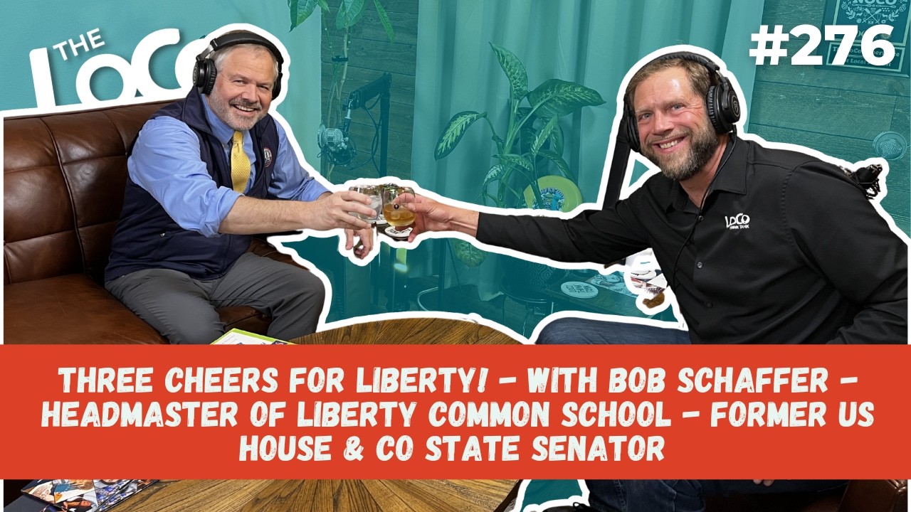 LoCo Experience # 276 | Three Cheers for Liberty! - with Bob Schaffer - Headmaster of Liberty Common