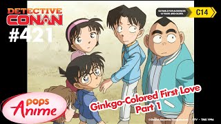Detective Conan - Ep 421 - Ginkgo-Colored First Love - Part 1 | EngSub