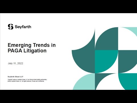 Seyfarth Webinar: Let’s Talk PAGA - Part 3: Emerging Trends in PAGA Litigation - July 11, 2022