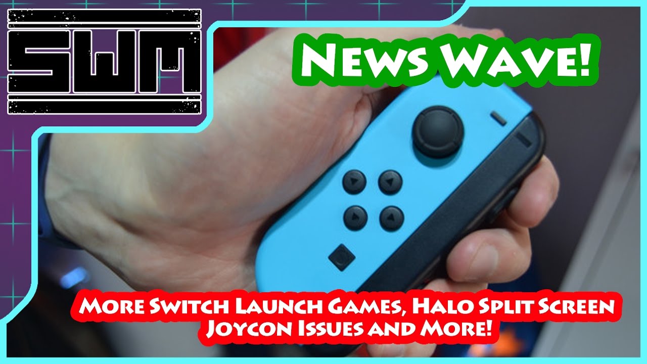 News Wave! - More Switch Launch Games, Halo Split Screen, Joycon Issues and More!