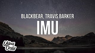 blackbear - imu (Lyrics) ft. Travis Barker