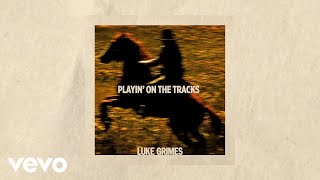 Video thumbnail of "Luke Grimes - Playin' On The Tracks (Official Audio)"