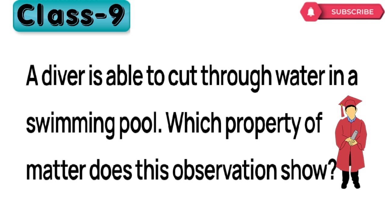 A Diver Is Able To Cut Through Water In A Swimming Pool Which Property Of Matter Does This 