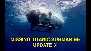 MISSING TITANIC SUBMARINE UPDATE 3!