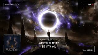 Wasted Dulehec  Be With You hq Edit