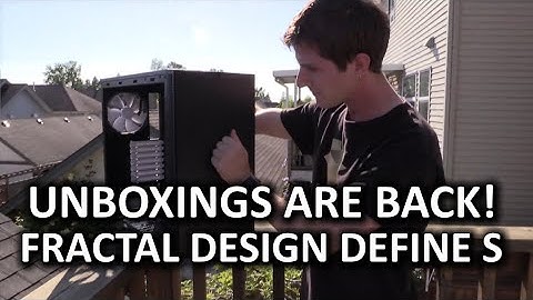 Fractal Design Define S Unboxing - The Triumphant Return!