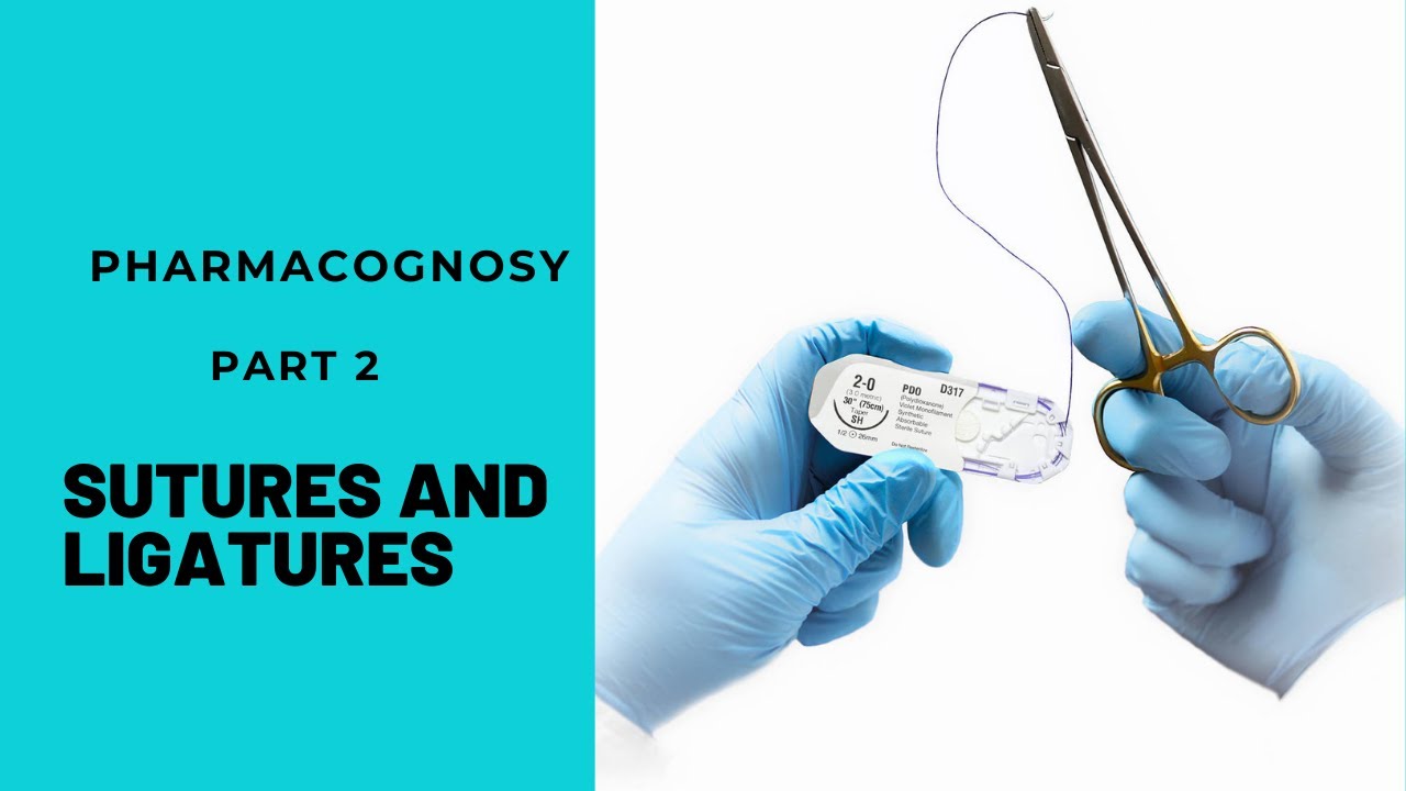 PHARMACOGNOSY SURGICAL SUTURES AND LIGATURES PART 2 BY