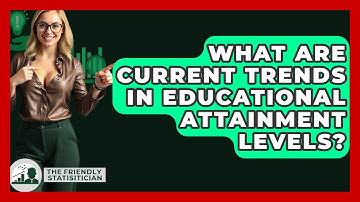What Are Current Trends In Educational Attainment Levels? - The Friendly Statistician