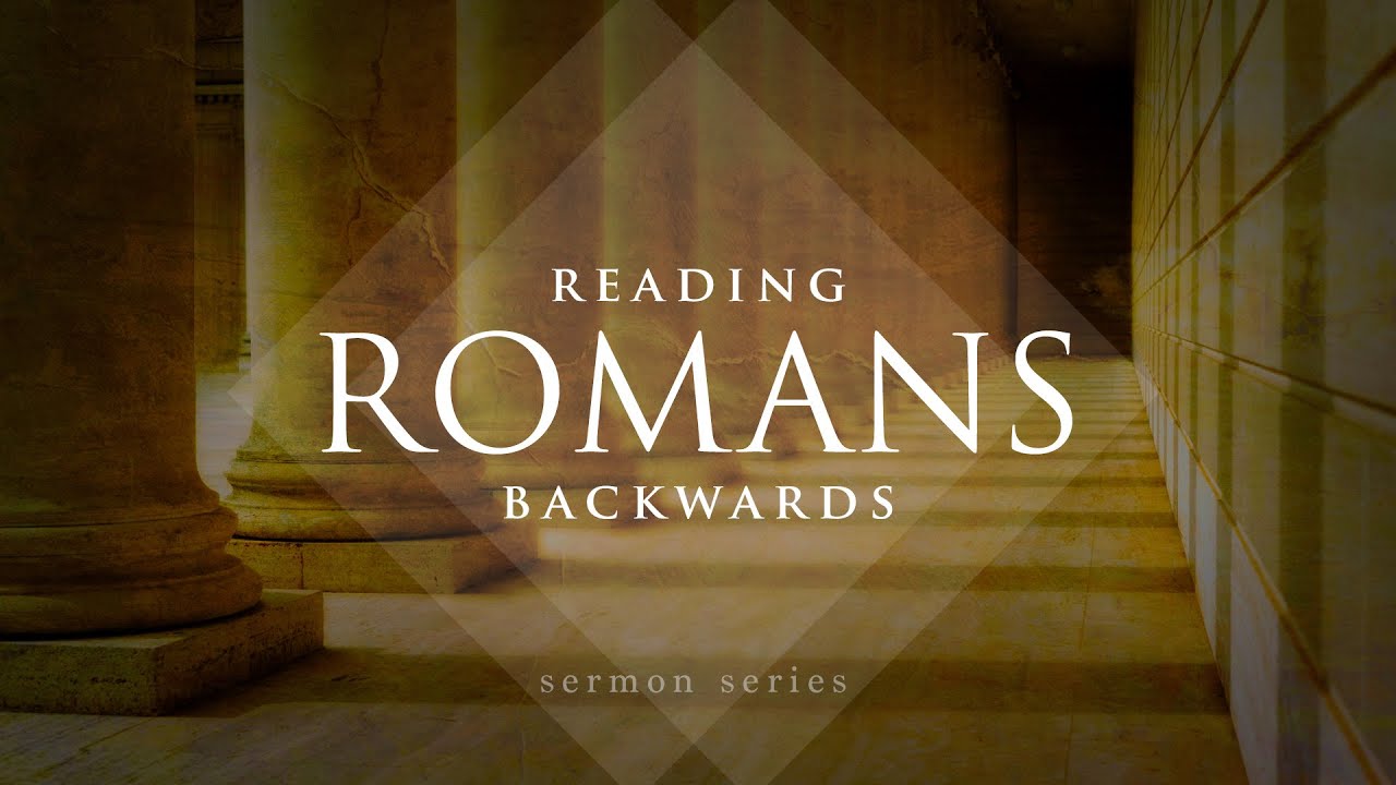 Reading Romans Backwards/Mike King/11120 YouTube