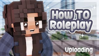 📝 UPLOADING | How To Roleplay: In Depth {Minecraft Roleplay Tutorial}
