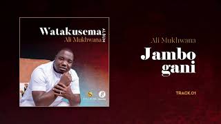 Ali Mukhwana - Jambo Gani | Watakusema Album
