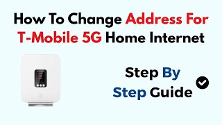 How To Change Address For T-Mobile 5G Home Internet
