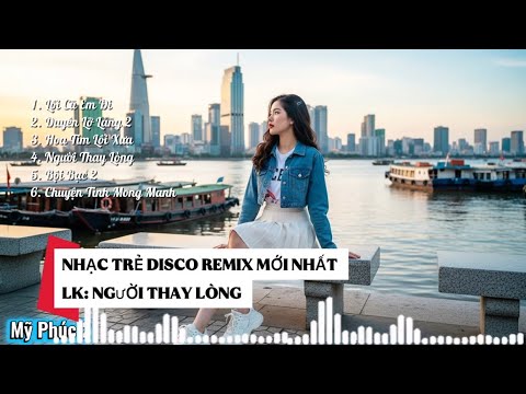 LK Người Thay Lòng 💔 Nhạc Trẻ Disco Remix Mới Nhất 2026 | Chuyện Tình Mong Manh Cực Cuốn