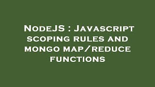 Celebrity NodeJS : Javascript scoping rules and mongo map/reduce functions Wealth