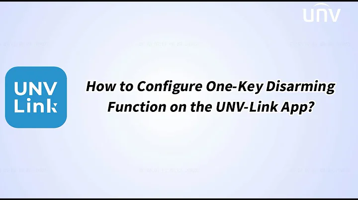 How to Configure One Key Disarming Function on the UNV Link App