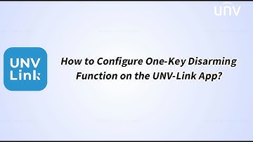 How to Configure One Key Disarming Function on the UNV Link App