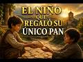 El Niño que Regaló su Único Pan