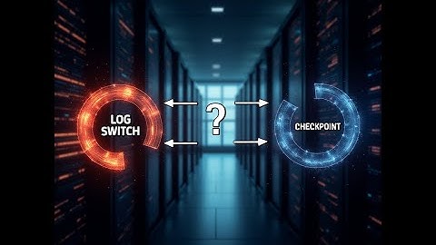 Question 1 - Checkpoint to log switch or log switch to checkpoint