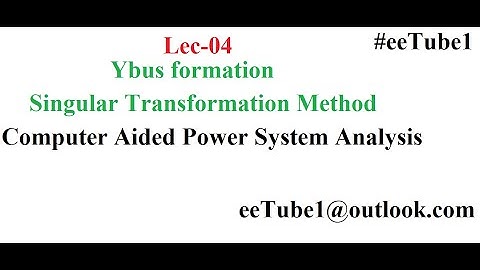lec 04 Ybus formation| Singular Transformation Matrix| CAPSA| Power Systems| EE| GATE ESE|