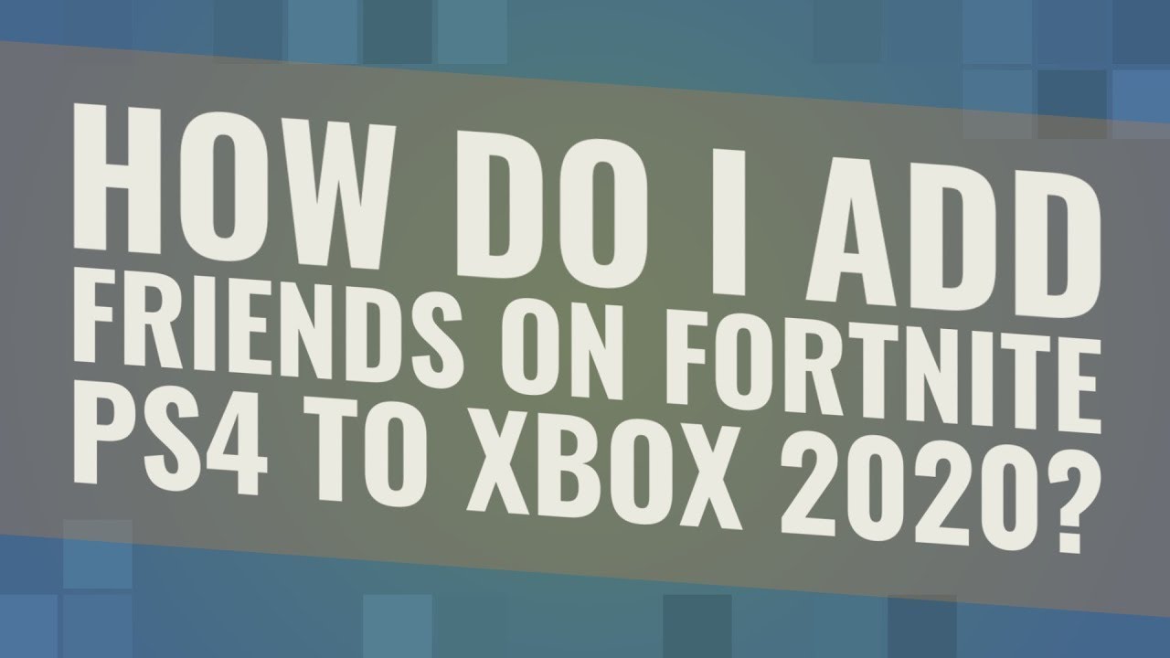 How do I add friends on fortnite ps4 to Xbox 2020? YouTube