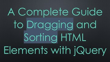 A Complete Guide to Dragging and Sorting HTML Elements with jQuery