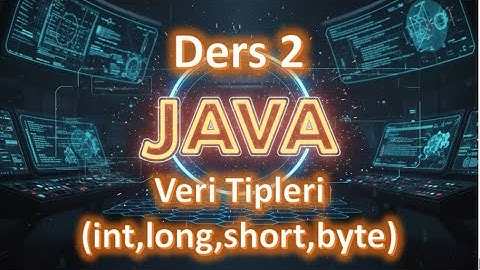 Java Dersleri #2 | Veri Tipleri - int - long - short - byte (2025 Güncel)