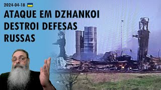 #Ucrânia 2024-04-18: ATAQUES ucranianos a DZHANKOI destróem S-400, S-300 e outras DEFESAS RUSSAS