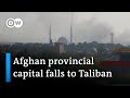 Afghanistan: Taliban take provincial capital | DW News