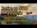 Retire on $500 a month near Cuenca Ecuador at the Oasis Eco Resort