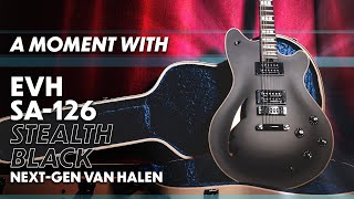 EVH SA-126 Stealth Black | A Moment With