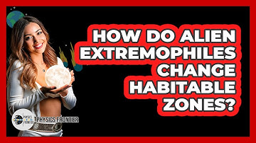 How Do Alien Extremophiles Change Habitable Zones? - Physics Frontier