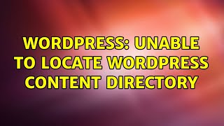 Wordpress: Unable to locate WordPress content directory (2 Solutions!!)