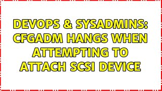 DevOps & SysAdmins: cfgadm hangs when attempting to attach SCSI device