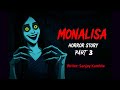 Monalisa Part 3 OUAT Horror Story In Hindi Scary Creepy Stories In Hindi सच च कह न Monalisa Part 3 OUAT Horror Story In Hindi Scary Creepy Stories In Hindi सच च कह न
