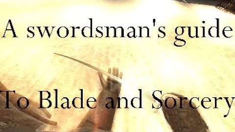 A guide to your Blade and Sorcery skill issue