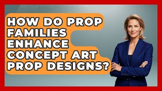 How Do Prop Families Enhance Concept Art Prop Designs? - The Virtual Art Desk