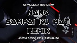 DJ SAMPAI KU MATI - NANO REMIX JEDAG JEDUG {DJ RUNGKAD RMX}