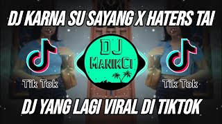 DJ KARNA SU SAYANG X HATERS TAI KAMBING REMIX VIRAL TIKTOK TERBARU 2023