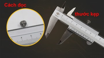 Hướng dẫn cách dùng cách đọc cách đo thước kẹp cơ khí 0.02 mm