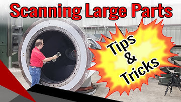 3D Scanning Large Parts - Tips & Tricks