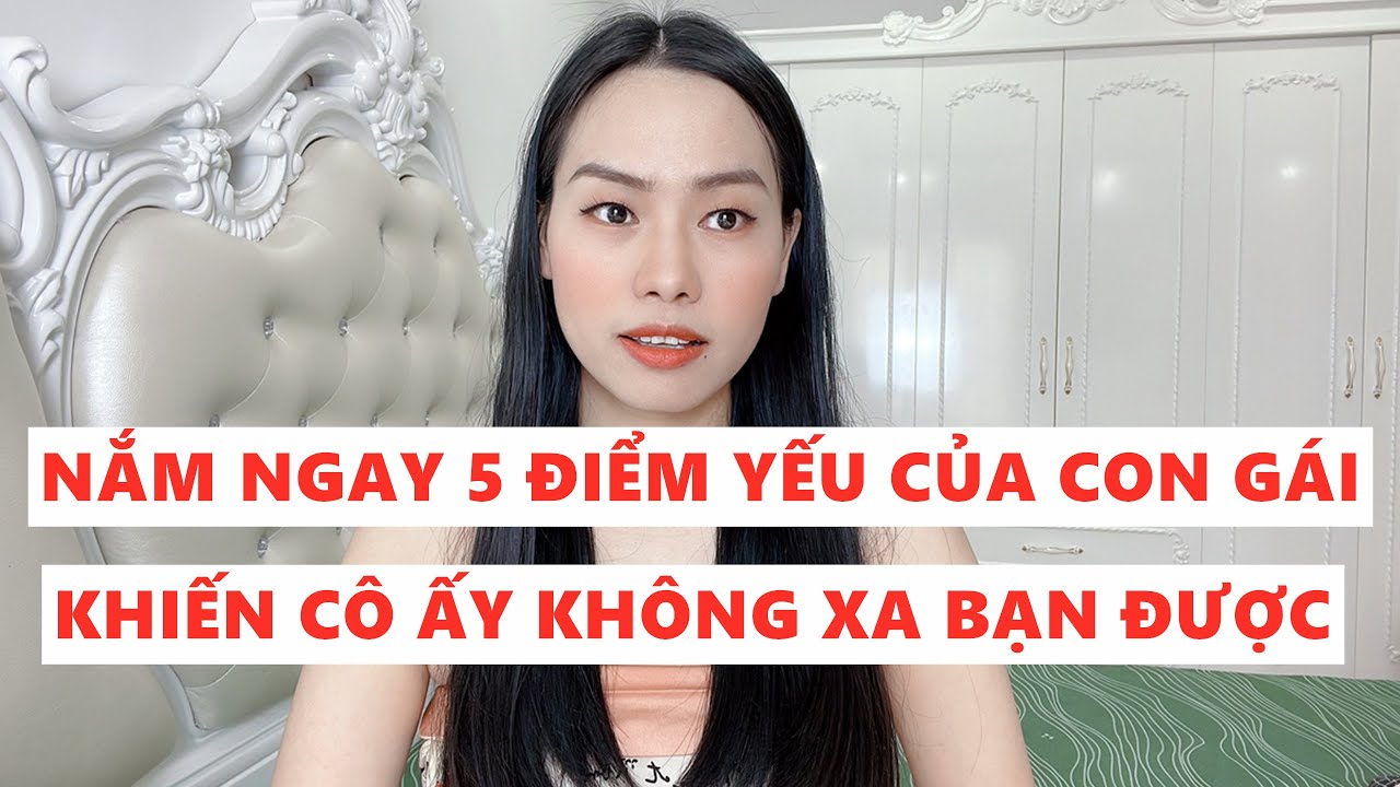 Nằm lòng 5 điểm yếu này của con gái khiến cô ấy không xa bạn được