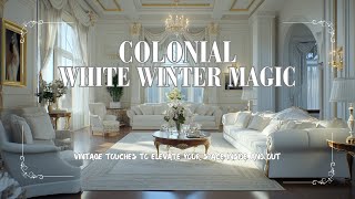 Colonial White Winter Magic Vintage Touches to Elevate Your Space Inside and Out