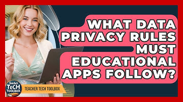 What Data Privacy Rules Must Educational Apps Follow? - Teacher Tech Toolbox